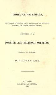 Cover of: Fireside poetical readings: illustrative of American scenery, rural life, and historical incidents, and also of religious feelings, designed as a domestic and religious offering [anon.]