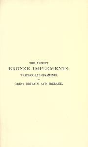 Cover of: The ancient bronze implements, weapons, and ornaments: of Great Britain and Ireland.