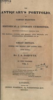 Cover of: antiquary's portfolio, or cabinet selection of historical & literary curiosities, on subjects principally connected with the manners, customs, and morals: civil, military, and ecclesiastical government, &c. &c. of Great Britain, during the middle and latter ages, with notes.