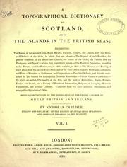 Cover of: topographical dictionary of Scotland, and of the islands in the British Seas: exhibiting the names of the several cities, royal burghs, parishes, villages, and the islands, with the shire, and division of the shire, in which they are situated ... Compiled from the most authentic documents, and arr. in alphabetical order.  Being a continuation of the topography of the United Kingdom of Great Britain and Ireland.