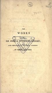 Cover of: The works of Sir Joshua Reynolds, knight by Sir Joshua Reynolds