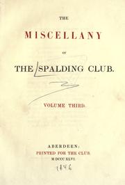 The miscellany of the Spalding club by Spalding Club, Aberdeen.