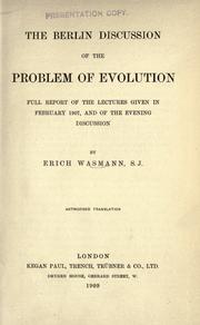 Cover of: Berlin discussion of the problem of evolution: full report of the lectures given in February, 1907, and of the evening discussion