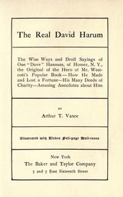 Cover of: The real David Harum: the wise ways and droll sayings of one "Dave" Hannum, of Homer, N.Y., the original of the hero of Mr. Westcott's popular book : how he made and lost a fortune, his many deeds of charity, amusing anecdotes about him