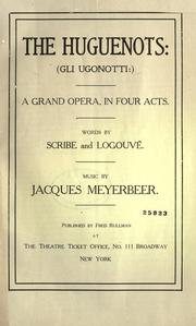 Cover of: Huguenots.: Gli Ugonotti.  A grand opera in four acts. Words by Scribe and Logouvé [i.e. Legouvé]