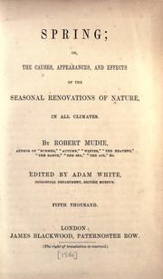 Cover of: Spring; or, The causes, appearances, and effects of the seasonal renovations of nature in all climates. by Robert Mudie