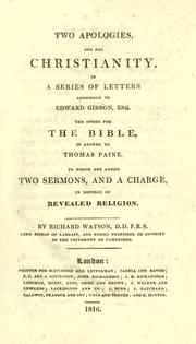 Cover of: Two apologies, one for Christianity: in a series of letters addressed to Edward Gibbon, Esq.  The other for the Bible, in answer to Thomas Paine.  To which are added two sermons, and a charge, in defence of revealed religion.