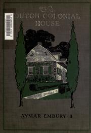 Cover of: The Dutch colonial house: its origin, design, modern plan and construction; illustrated with photographs of old examples and American adaptations of the style