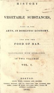 History of vegetable substances used in the arts, in domestic economy, and for the food of man