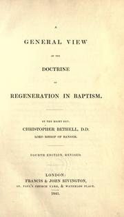 Cover of: A general view of the doctrine of regeneration in Baptism. by Bethell, Christopher, Bp. of Bangor