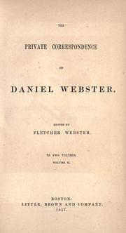 The private correspondence of Daniel Webster by Daniel Webster