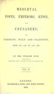 Mediæval Popes, Emperors, Kings, and Crusaders; or, Germany, Italy, and Palestine, from A.D. 1125 to A.D. 1268 by M. M. Busk