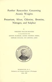 Cover of: Further researches concerning atomic weights and potassium, silver, chlorine, bromine, nitrogen, and sulphur.