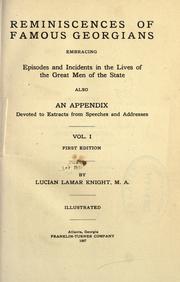 Cover of: Reminiscences of famous Georgians, embracing episodes and incidents in the lives of the great men of the state, also an appendix devoted to extracts from speeches and addresses. by Lucian Lamar Knight