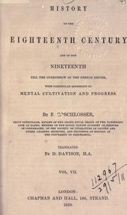 Cover of: History of the eighteenth century and of the nineteenth till the overthrow of the French Empire, with particular reference to mental cultivation and progress. by Friedrich Christoph Schlosser