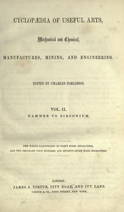 Cover of: Cyclopædia of useful arts, mechanical and chemical, manufactures, mining, and engineering.