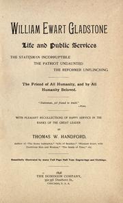 Cover of: William Ewart Gladstone: life and public services : with pleasant recollections of happy service in the ranks of the great leader