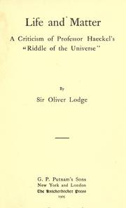 Cover of: Life and matter: a criticism of Professor Haeckel's "Riddle of the universe", by Sir Oliver Lodge.