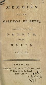Cover of: Memoirs of the Cardinal de Retz, containing the particulars of his own life, with the most secret transactions of the French Court and the Civil Wars.: Translated from the French.