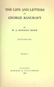 Cover of: The life and letters of George Bancroft. by Mark Antony DeWolfe Howe
