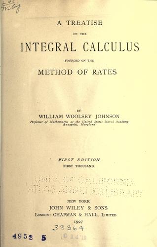 A treatise on the integral calculus founded on the method of rates by William Woolsey Johnson