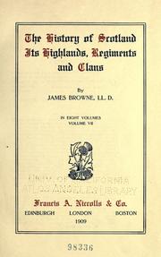 Cover of: The history of Scotland, its Highlands, regiments and clans by James Browne