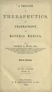 Cover of: A treatise on therapeutics, and pharmacology, or materia medica. by George B. Wood