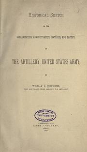 Cover of: Historical sketch of the organization, administration, matériel and tactics of the artillery, United States Army