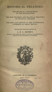 Cover of: Historical treatises: The political consequences of the reformation.: The rise, progress, and practical influence of political theories. The rise and growth of the continental interests of Great Britain.