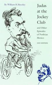 Judas at the Jockey Club and other episodes of Porfirian Mexico by William H. Beezley