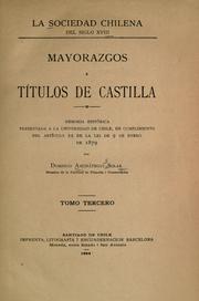 Cover of: La sociedad chilena del siglo XVIII.: Mayorazgos i títulos de Castilla, memoria histórica presentada a la Universidad de Chile, en cumplimiento del artículo 22 de la lei de 9 de enero de 1879