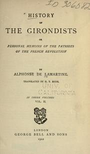 Cover of: History of the Girondists; or, Personal memoirs of the patriots of the French revolution. by Alphonse de Lamartine