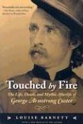 Cover of: Touched by Fire: The Life, Death, and Mythic Afterlife of George Armstrong Custer
