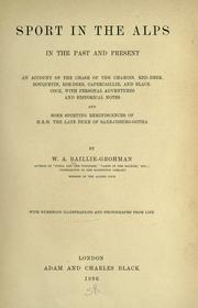 Cover of: Sport in the Alps in the past and present: an account of the chase of the chamois, red deer, bouquetin, roe-deer, capercaillie, and black-cock, with personal adventures and historical notes and some sporting reminiscences of H. R. H. the late duke of Saxe-Coburg-Gotha