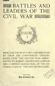 Cover of: Battles and leaders of the civil war ...: being for the most part contributions by Union and Confederate officers ; based upon "The Century war series"