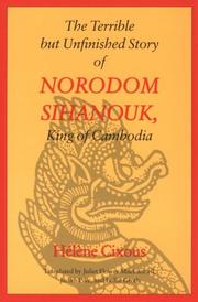 The terrible but unfinished story of Norodom Sihanouk, King of Cambodia by Hélène Cixous