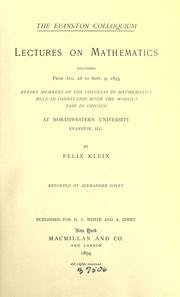 Cover of: The Evanston colloquium: lectures on mathematics delivered from Aug. 28 to Sept. 9, 1893 before members of the Congress of Mathematics held in connection with the Worlds's Fair in Chicago at Northwestern University, Evanston Ill. by Felix Klein