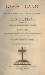 Cover of: Ghost land: or, Researches into the mysteries of occultism.  Illustrated in a series of autobiographical sketches ...