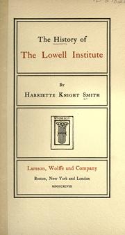 The history of the Lowell institute by Smith, Harriette (Knight) Mrs
