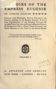 Cover of: Memoirs of the Empress Eugenie: compiled from statements, private documents and personal lettres of the Empress Eugenie, from conversations of the Emperor Napoleon III and from family lettres and papers of General Fleury, M. Franceschini Pietri, Prince Victor Napoleon and other members of the Court of the Second Empire.