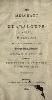 Cover of: merchant of Gudaloupe: a play, in three acts.: As it was performed at the Threatre Royal, Margate, on Tuesday, the 5th of October, 1802.