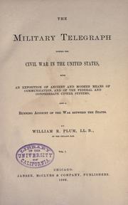 Cover of: military telegraph during the civil war in the United States: with an exposition of ancient and modern means of communication, and of the federal and Confederate cipher systems;aloso a running account of the war between the states.