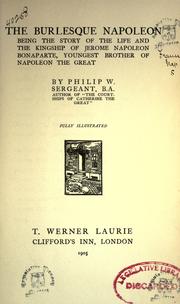 Cover of: The burlesque Napoleon: being the story of the life and the kingship of Jerome Napoleon Bonaparte, youngest brother of Napoleon the Great