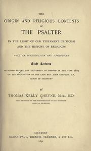 Cover of: The origin and religious contents of the Psalter: in the light of Old Testament criticism and the history of religions; with an introduction and appendices. Eight lectures preached before the University of Oxford in the year 1889 on the foundation of John Bampton
