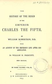 Cover of: The history of the reign of the emperor Charles the Fifth.: With an account of the emperor's life after his abdication.