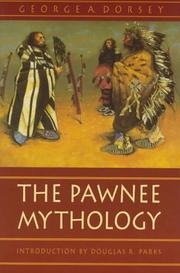 The Pawnee mythology by George Amos Dorsey