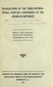 Transactions of the third International Sanitary Conference of the American Republics .. by Pan American Sanitary Conference (3rd 1907 Mexico City, Mexico)