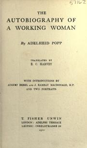The autobiography of a working woman by Popp, Adelheid (Dworak) Frau.