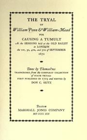 Cover of: The tryal of William Penn & William Mead for causing a tumult, at the sessions held at the Old Bailey in London the 1st, 3d, 4th, and 5th of September 1670 by William Penn