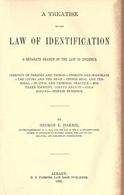 Cover of: treatise on the law of identification: a separate branch of the law of evidence.  Identity of persons and things--animate and inanimate-- the living and the dead--things real and personal--in civil and criminal practice--mistaken identity, corpus delicti--idem sonans--opinion evidence.